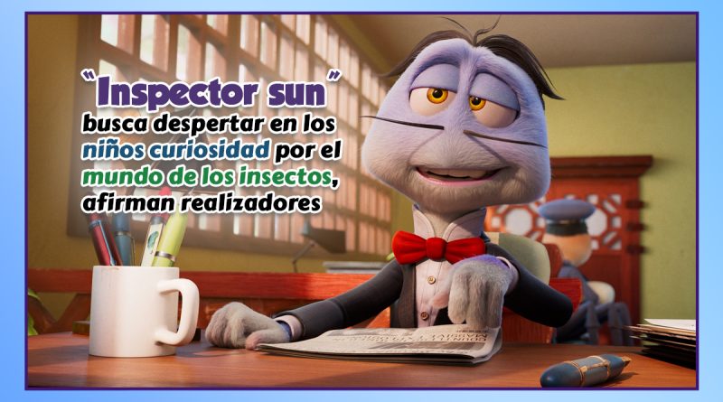 “Inspector sun” busca despertar en los niños curiosidad por el mundo de los insectos, afirman realizadores