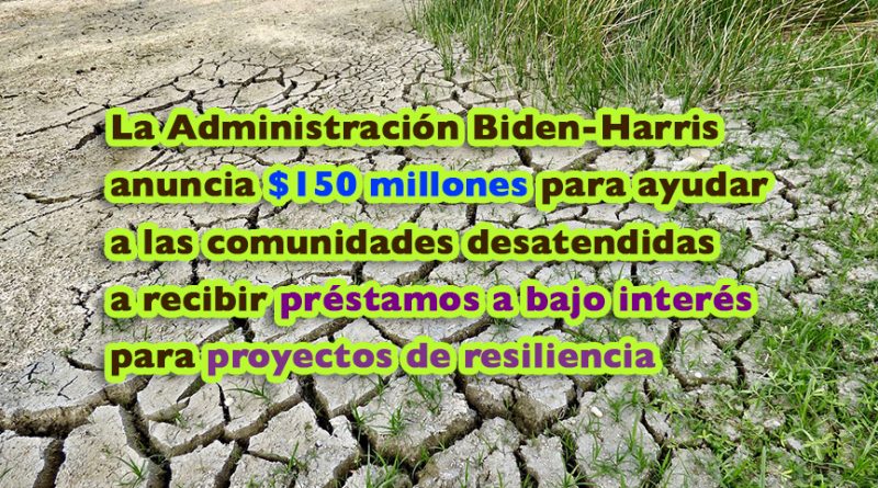 La Administración Biden-Harris anuncia $150 millones para ayudar a las comunidades desatendidas a recibir préstamos a bajo interés para proyectos de resiliencia