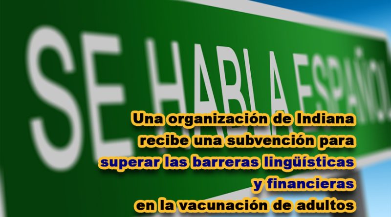 Una organización de Indiana recibe una subvención para superar las barreras lingüísticas y financieras en la vacunación de adultos