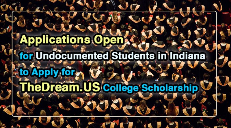Applications Open for Undocumented Students in Indiana to Apply for TheDream.US College Scholarship 
