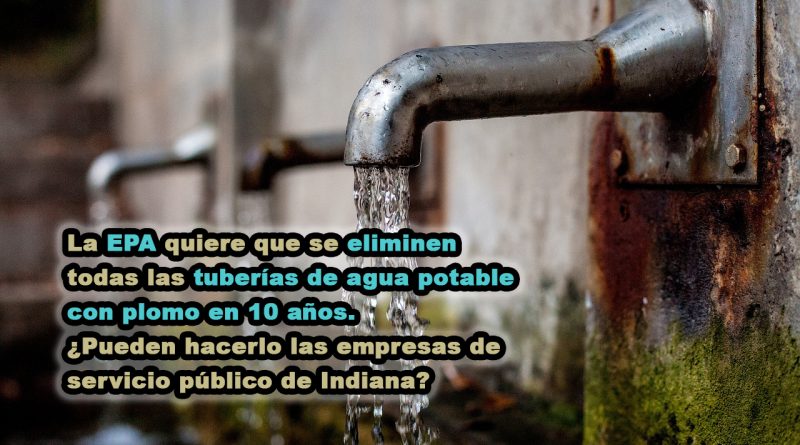 La EPA quiere que se eliminen todas las tuberías de agua potable con plomo en 10 años. ¿Pueden hacerlo las empresas de servicio público de Indiana?