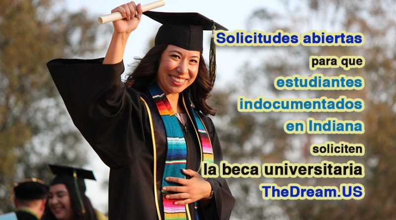 Solicitudes abiertas para que estudiantes indocumentados en Indiana soliciten la beca universitaria TheDream.US
