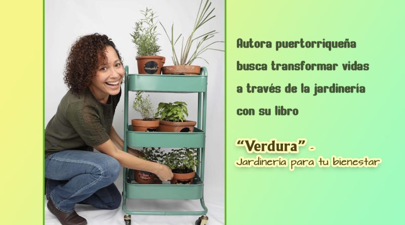 Autora puertorriqueña busca transformar vidas a través de la jardinería con su libro “¡Verdura! – Jardinería para tu bienestar”
