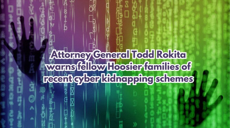 Attorney General Todd Rokita warns fellow Hoosier families of recent cyber kidnapping schemes 