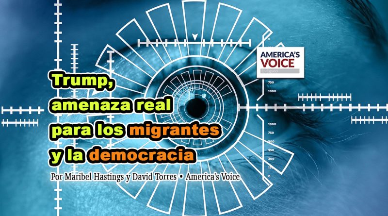 Trump, amenaza real para los migrantes y la democracia