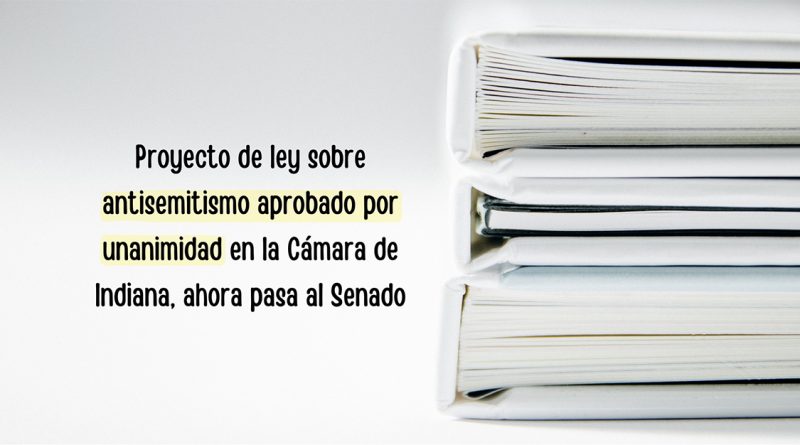 Proyecto de ley sobre antisemitismo aprobado por unanimidad en la Cámara de Indiana, ahora pasa al Senado