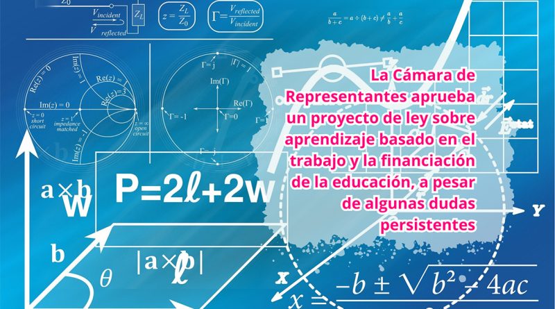 La Cámara de Representantes aprueba un proyecto de ley sobre aprendizaje basado en el trabajo y la financiación de la educación, a pesar de algunas dudas persistentes