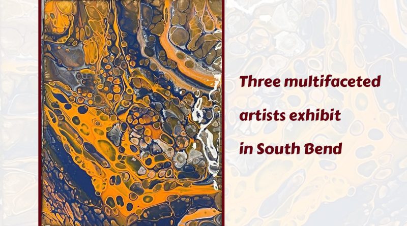 Three multifaceted artists exhibit in South Bend