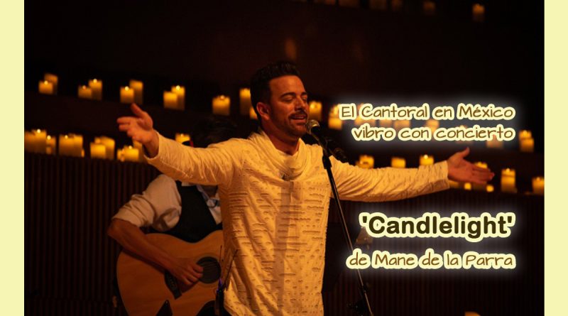 El Cantoral en México vibro con concierto 'Candlelight' de Mane de la Parra