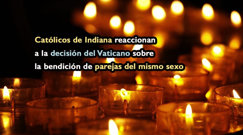 Católicos de Indiana reaccionan a la decisión del Vaticano sobre la bendición de parejas del mismo sexo