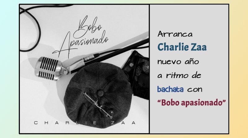 Arranca Charlie Zaa nuevo año a ritmo de bachata con “Bobo apasionado” 