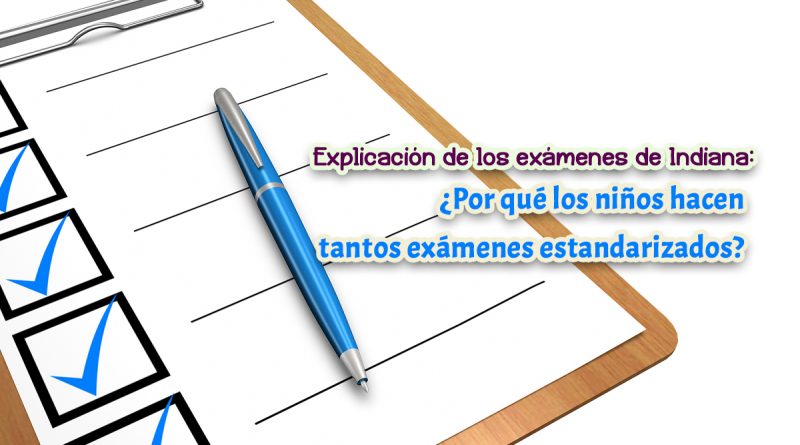 Explicación de los exámenes de Indiana: ¿Por qué los niños hacen tantos exámenes estandarizados?