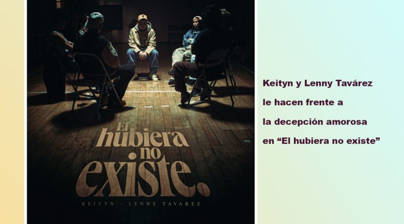 Keityn y Lenny Tavárez le hacen frente a la decepción amorosa en “El hubiera no existe”