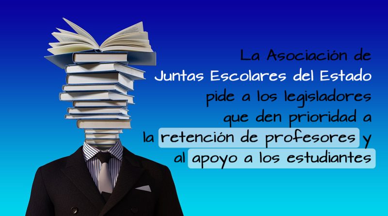 La Asociación de Juntas Escolares del Estado pide a los legisladores que den prioridad a la retención de profesores y al apoyo a los estudiantes
