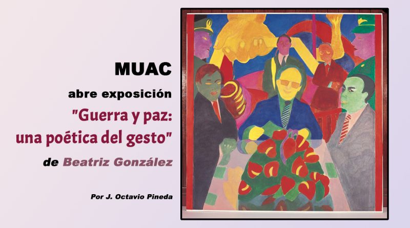 MUAC abre exposición "Guerra y paz: una poética del gesto" de Beatriz González 