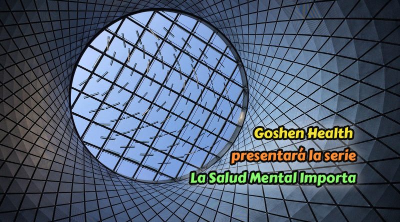 Goshen Health presentará la serie La Salud Mental Importa