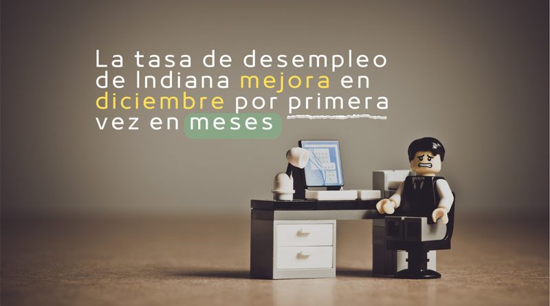 La tasa de desempleo de Indiana mejora en diciembre por primera vez en meses