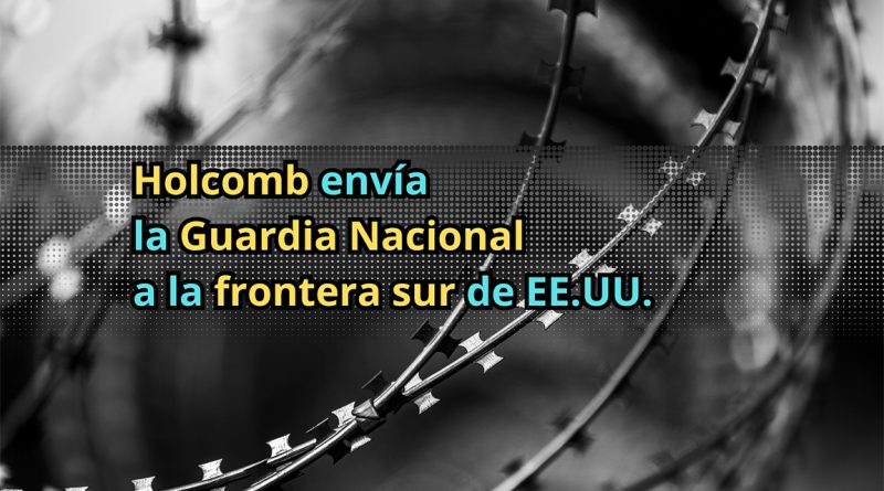 Holcomb envía la Guardia Nacional a la frontera sur de EE.UU.