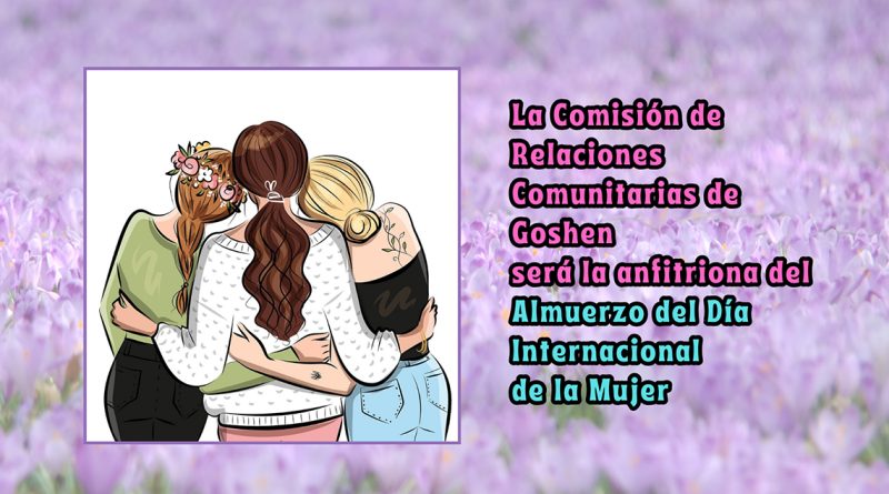 La Comisión de Relaciones Comunitarias de Goshen será la anfitriona del Almuerzo del Día Internacional de la Mujer