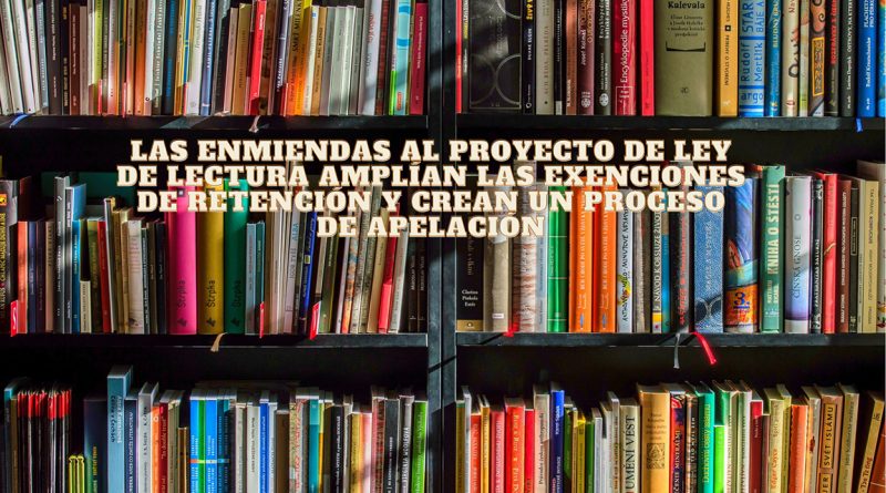Las enmiendas al proyecto de ley de lectura amplían las exenciones de retención y crean un proceso de apelación