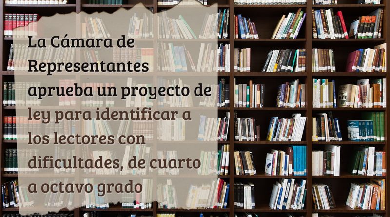 La Cámara de Representantes aprueba un proyecto de ley para identificar a los lectores con dificultades, de cuarto a octavo grado