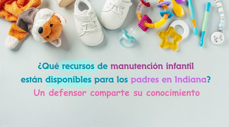 ¿Qué recursos de manutención infantil están disponibles para los padres en Indiana? Un defensor comparte su conocimiento