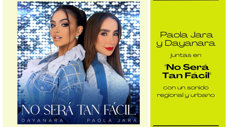 Paola Jara y Dayanara juntas en "No Será Tan Fácil",  con un sonido regional y urbano