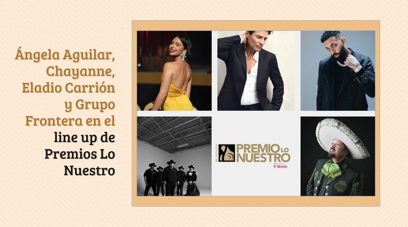 Ángela Aguilar, Chayanne, Eladio Carrión y Grupo Frontera en el line up de Premios Lo Nuestro