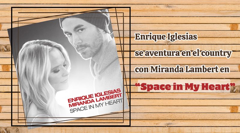 Enrique Iglesias se aventura en el country con Miranda Lambert en “Space in My Heart”
