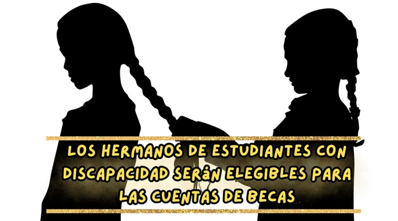 Los hermanos de estudiantes con discapacidad serán elegibles para las cuentas de becas