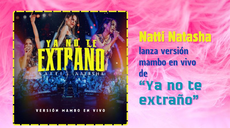 Natti Natasha lanza versión mambo en vivo de “Ya no te extraño”