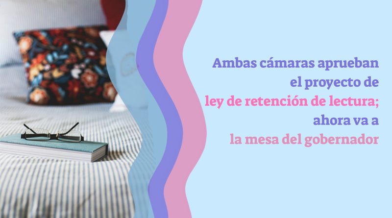Ambas cámaras aprueban el proyecto de ley de retención de lectura; ahora va a la mesa del gobernador