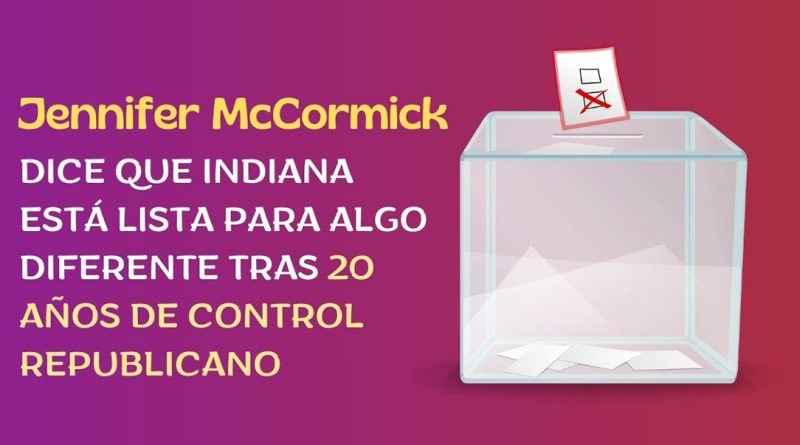 Jennifer McCormick dice que Indiana está lista para algo diferente tras 20 años de control republicano