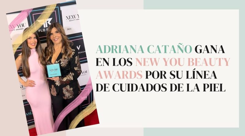 Adriana Cataño gana en los New You Beauty Awards por su línea de cuidados de la piel