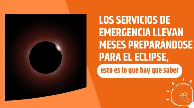 Los servicios de emergencia llevan meses preparándose para el eclipse, esto es lo que hay que saber