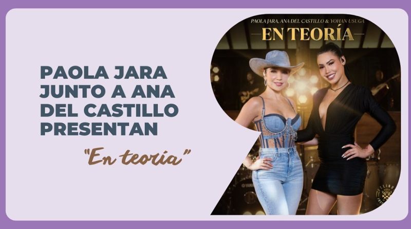 Paola Jara junto a Ana del Castillo presentan “En teoría”