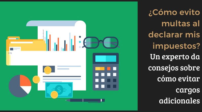 ¿Cómo evito multas al declarar mis impuestos? Un experto da consejos sobre cómo evitar cargos adicionales