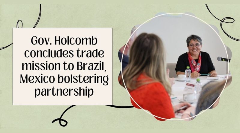 Gov. Holcomb concludes trade mission to Brazil, Mexico bolstering partnership  