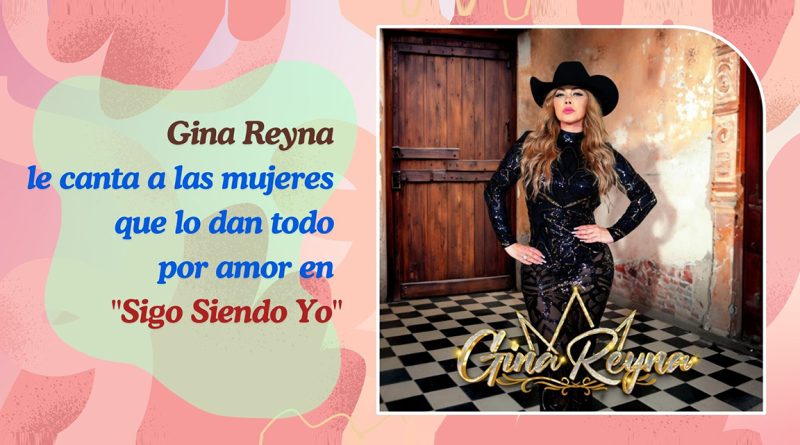 Gina Reyna le canta a las mujeres que lo dan todo por amor en "Sigo Siendo Yo"