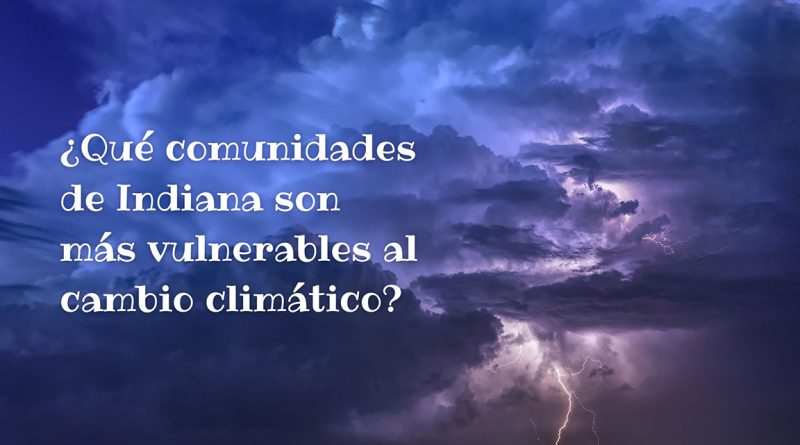 ¿Qué comunidades de Indiana son más vulnerables al cambio climático?