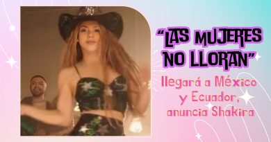 “Las mujeres no lloran” llegará a México y Ecuador, anuncia Shakira