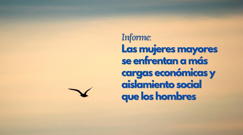 Informe: Las mujeres mayores se enfrentan a más cargas económicas y aislamiento social que los hombres