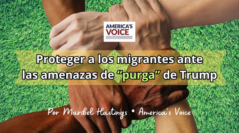 Proteger a los migrantes ante las amenazas de “purga” de Trump