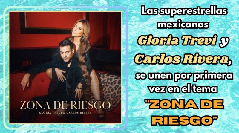 Las superestrellas mexicanas Gloria Trevi y Carlos Rivera, se unen por primera vez en el tema "Zona de Riesgo"