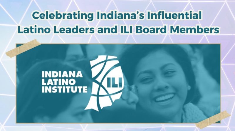 Celebrating Indiana’s Influential Latino Leaders and ILI Board Members