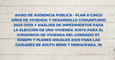 AVISO DE AUDIENCIA PÚBLICA • PLAN A CINCO AÑOS DE VIVIENDA Y DESARROLLO COMUNITARIO 2025-2029 Y ANÁLISIS DE IMPEDIMENTOS PARA LA ELECCIÓN DE UNA VIVIENDA JUSTA PARA EL CONSORCIO DE VIVIENDA DEL CONDADO ST. JOSEPH Y PLANES ANUALES 2025 PARA LAS CIUDADES DE SOUTH BEND Y MISHAWAKA, IN