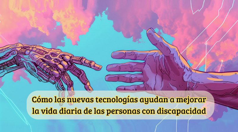 Cómo las nuevas tecnologías ayudan a mejorar la vida diaria de las personas con discapacidad