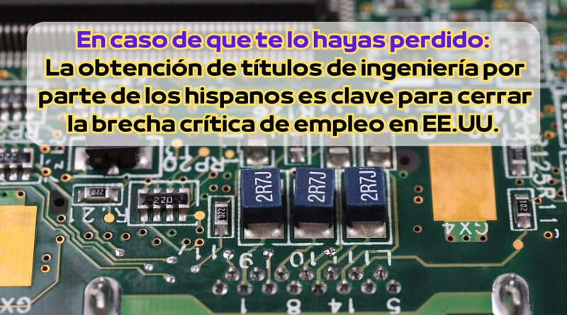 En caso de que te lo hayas perdido: La obtención de títulos de ingeniería por parte de los hispanos es clave para cerrar la brecha crítica de empleo en EE.UU.