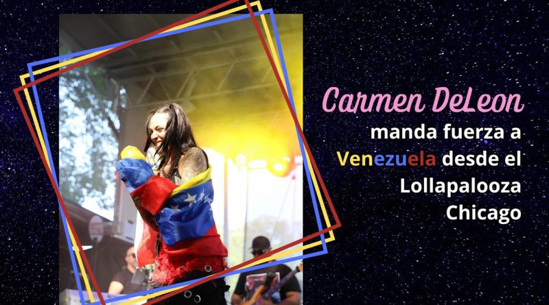 Carmen DeLeon manda fuerza a Venezuela desde el Lollapalooza Chicago