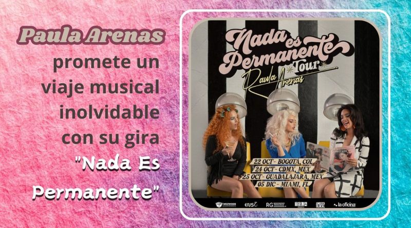 Paula Arenas promete un viaje musical inolvidable con su gira "Nada Es Permanente"